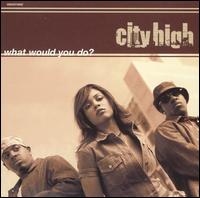 City High - What Would You Do (2001)