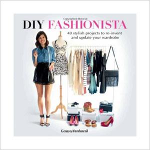 DIY fashionista: 40 stilīgi projekti, lai no jauna izgudrotu un atjauninātu savu garderobi