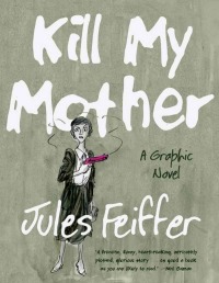 ฆ่าแม่ของฉัน โดย Jules Feiffer