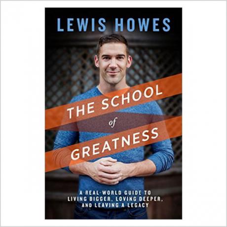 Школа величі: посібник із реального світу про те, як жити більше, глибше любити та залишати спадщину, Льюїс Хауес